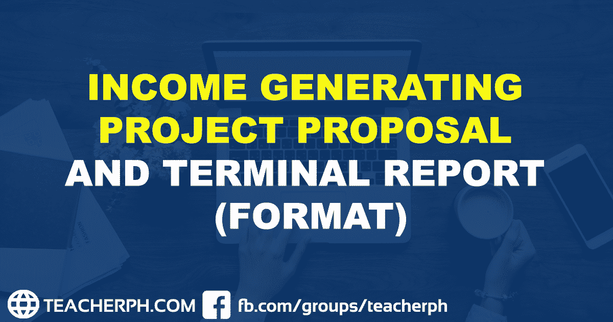 DEPED INCOME GENERATING PROJECT PROPOSAL AND TERMINAL REPORT (FORMAT)