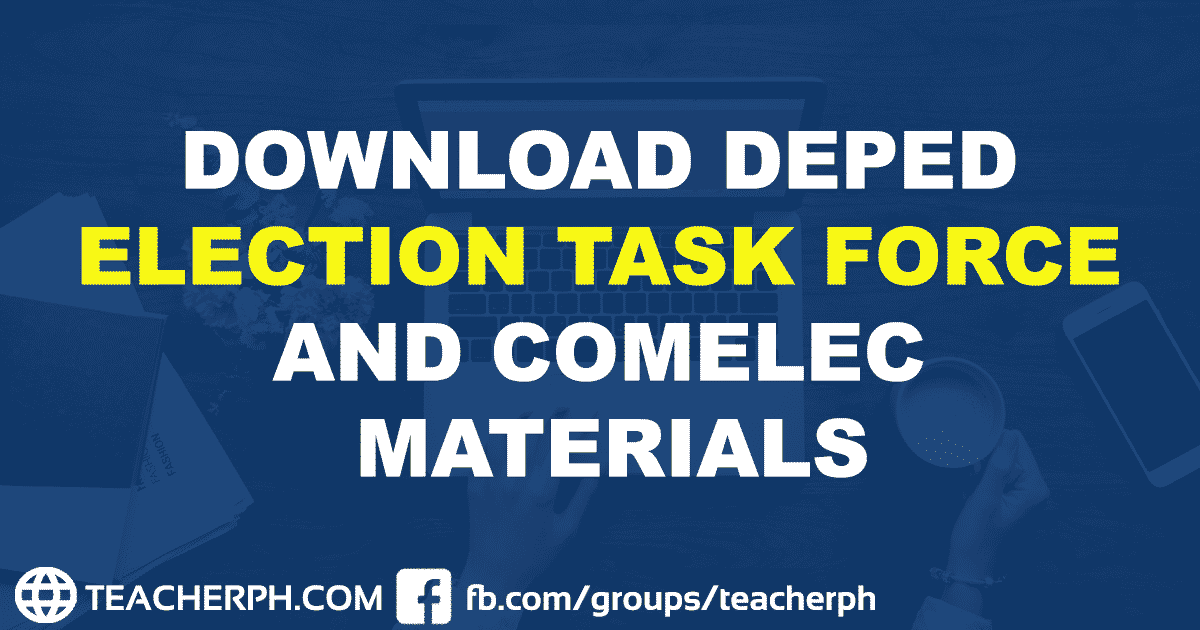 DOWNLOAD DEPED ELECTION TASK FORCE AND COMELEC MATERIALS