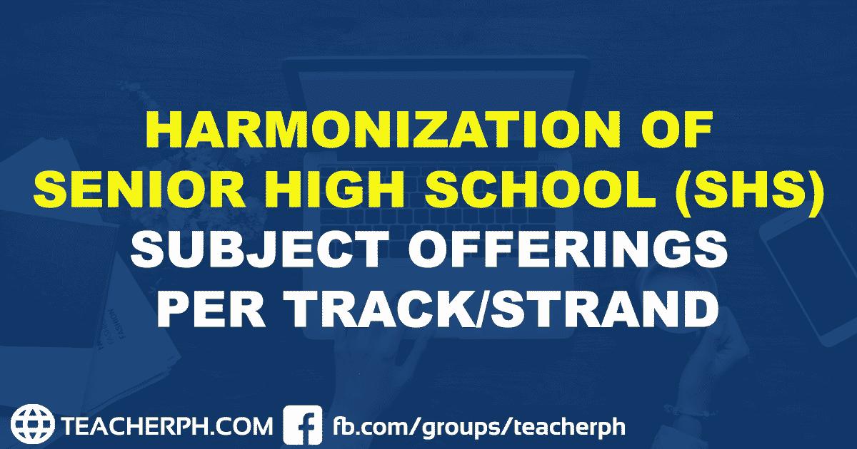 HARMONIZATION OF SENIOR HIGH SCHOOL (SHS) SUBJECT OFFERINGS PER TRACK STRAND