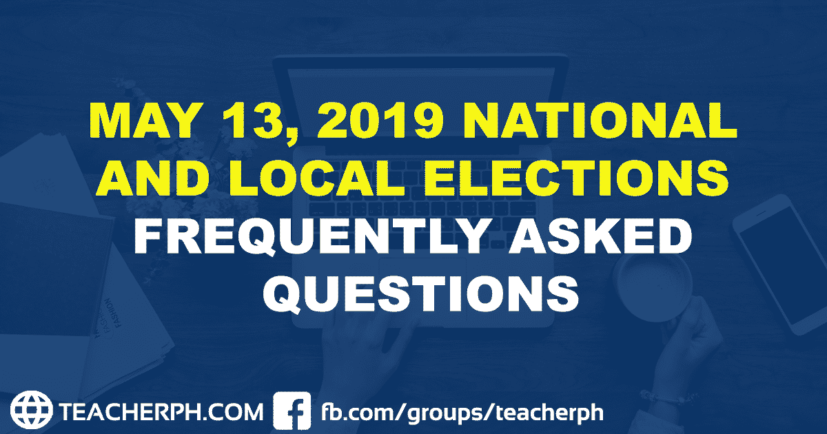 MAY 13, 2019 NATIONAL AND LOCAL ELECTIONS FREQUENTLY ASKED QUESTIONS