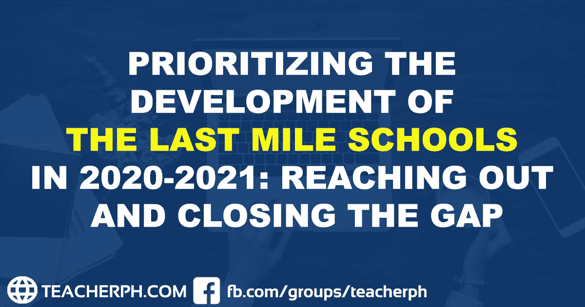 PRIORITIZING THE DEVELOPMENT OF THE LAST MILE SCHOOLS IN 2020-2021 REACHING OUT AND CLOSING THE GAP