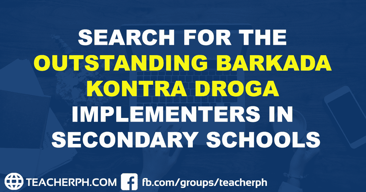 SEARCH FOR THE OUTSTANDING BARKADA KONTRA DROGA IMPLEMENTERS IN SECONDARY SCHOOLS