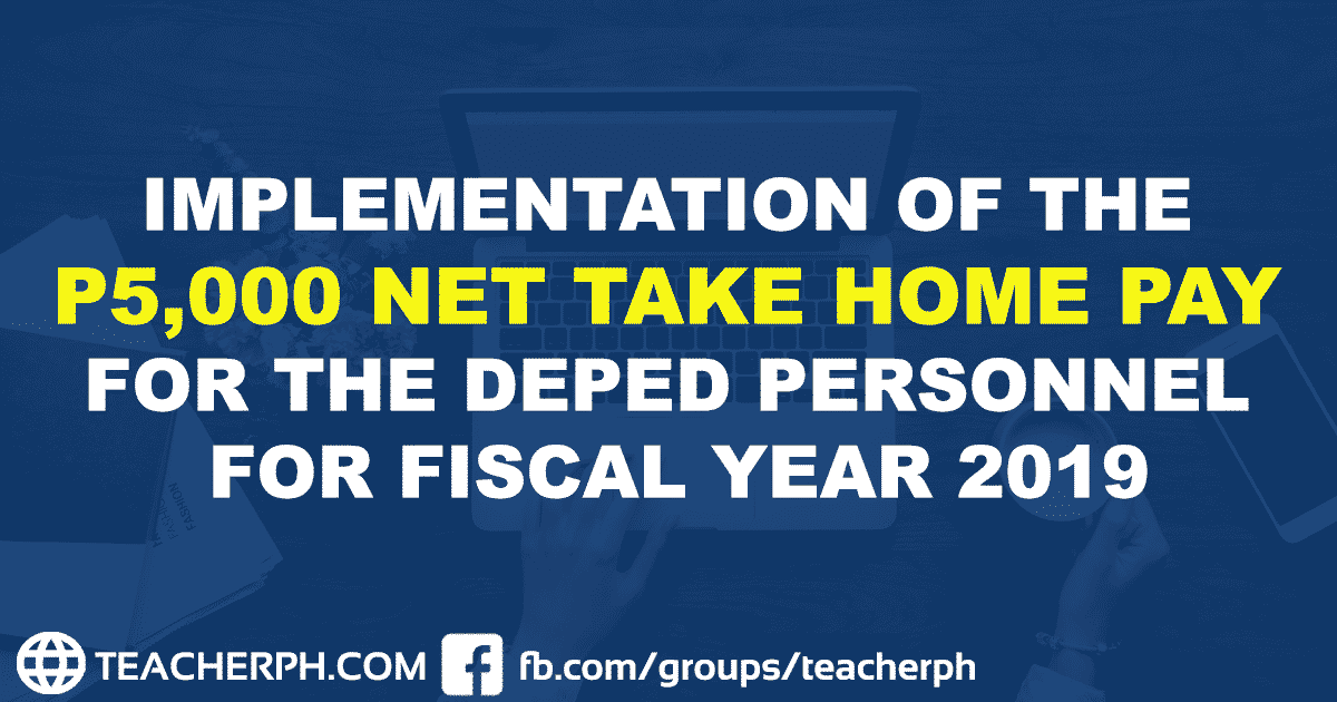 IMPLEMENTATION OF THE P5,000 NET TAKE HOME PAY FOR THE DEPARTMENT OF EDUCATION PERSONNEL FOR FISCAL YEAR 2019