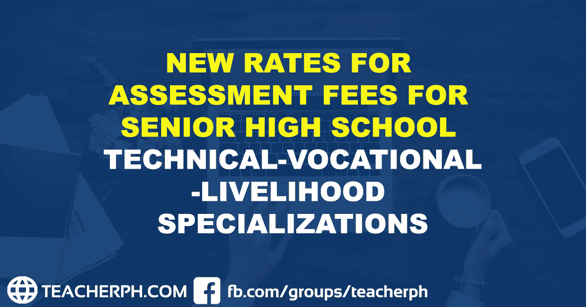 NEW RATES FOR ASSESSMENT FEES FOR SENIOR HIGH SCHOOL TECHNICAL-VOCATIONAL-LIVELIHOOD SPECIALIZATIONS