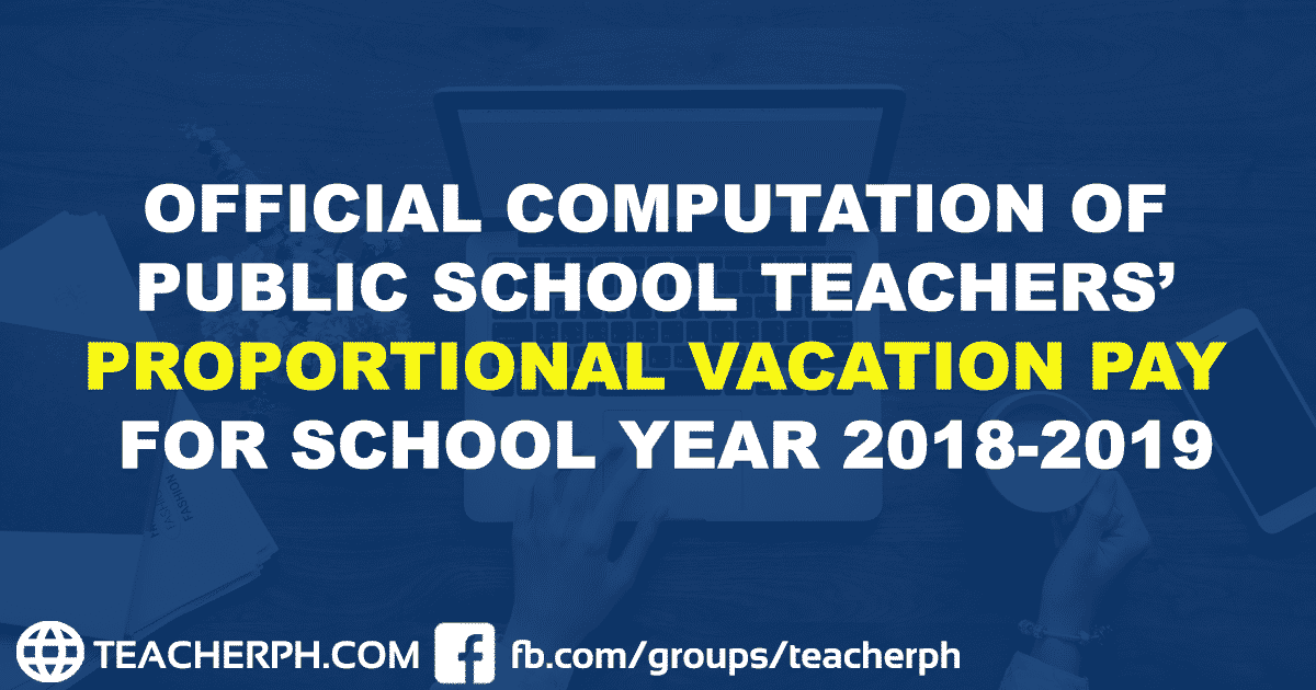 OFFICIAL COMPUTATION OF PUBLIC SCHOOL TEACHERS’ PROPORTIONAL VACATION PAY FOR SCHOOL YEAR 2018-2019