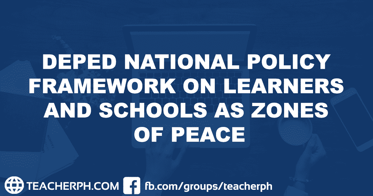 DEPED NATIONAL POLICY FRAMEWORK ON LEARNERS AND SCHOOLS AS ZONES OF PEACE