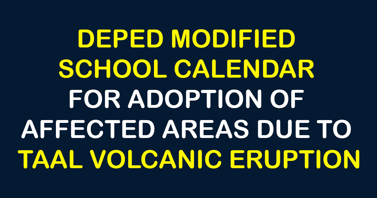 DEPED MODIFIED SCHOOL CALENDAR FOR ADOPTION OF AFFECTED AREAS DUE TO TAAL VOLCANIC ERUPTION