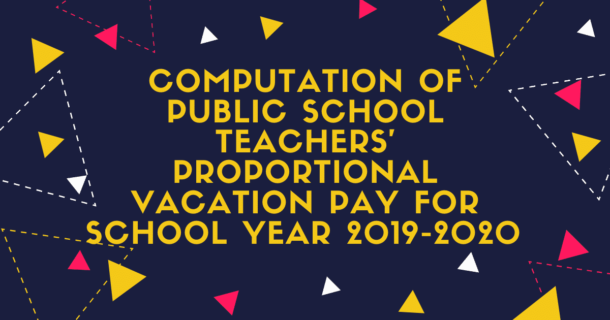 COMPUTATION OF PUBLIC SCHOOL TEACHERS’ PROPORTIONAL VACATION PAY FOR SCHOOL YEAR 2019-2020