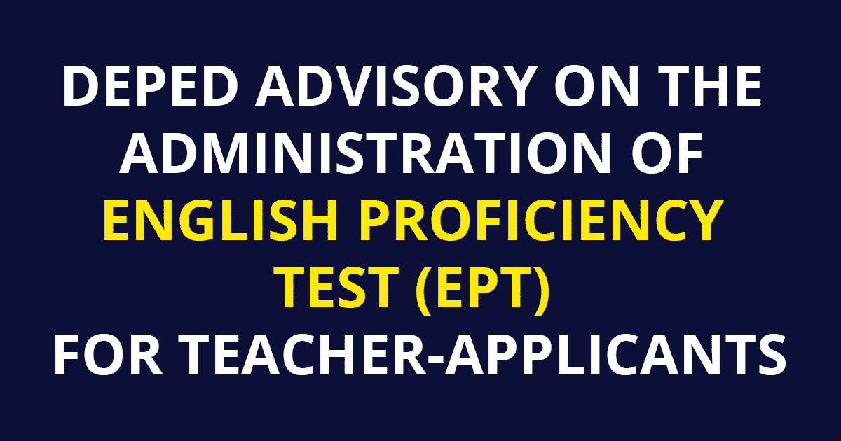 DEPED ADVISORY ON THE ADMINISTRATION OF ENGLISH PROFICIENCY TEST (EPT) FOR TEACHER-APPLICANTS