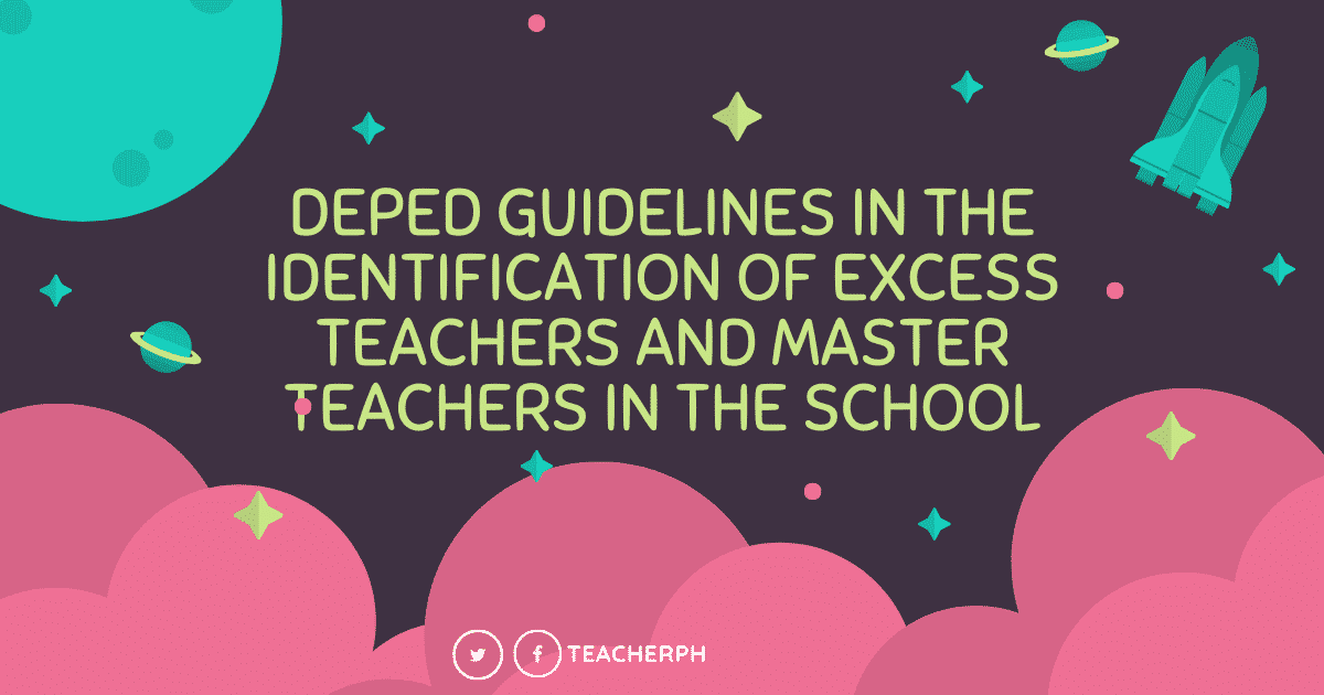 DEPED GUIDELINES IN THE IDENTIFICATION OF EXCESS TEACHERS AND MASTER TEACHERS IN THE SCHOOL