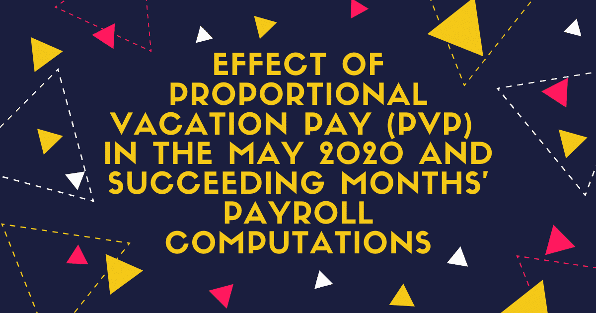 EFFECT OF PROPORTIONAL VACATION PAY (PVP) IN THE MAY 2020 AND SUCCEEDING MONTHS’ PAYROLL COMPUTATIONS