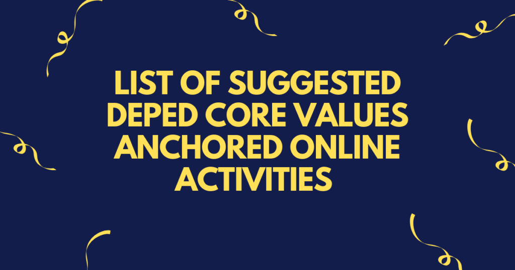 LIST OF SUGGESTED DEPED CORE VALUES ANCHORED ONLINE ACTIVITIES