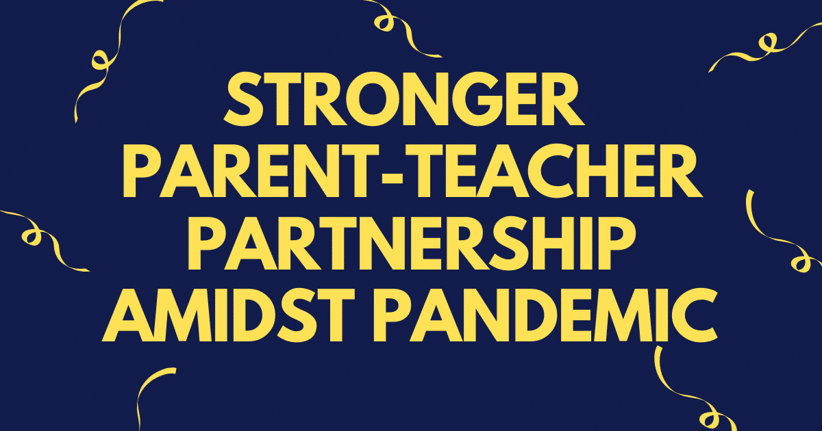 Stronger Parent-Teacher Partnership Amidst Pandemic