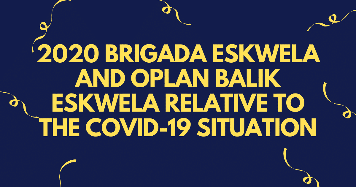 2020 BRIGADA ESKWELA AND OPLAN BALIK ESKWELA RELATIVE TO THE COVID-19 SITUATION