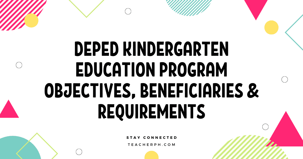 DEPED KINDERGARTEN EDUCATION PROGRAM OBJECTIVES, BENEFICIARIES & REQUIREMENTS