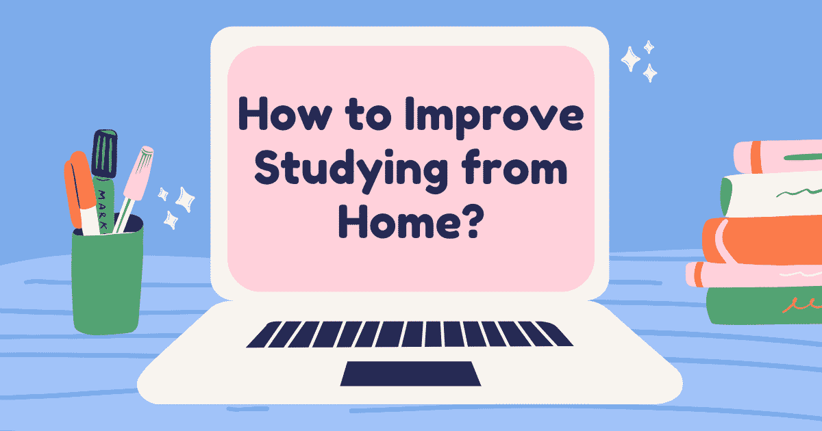 How to Improve Studying from Home?