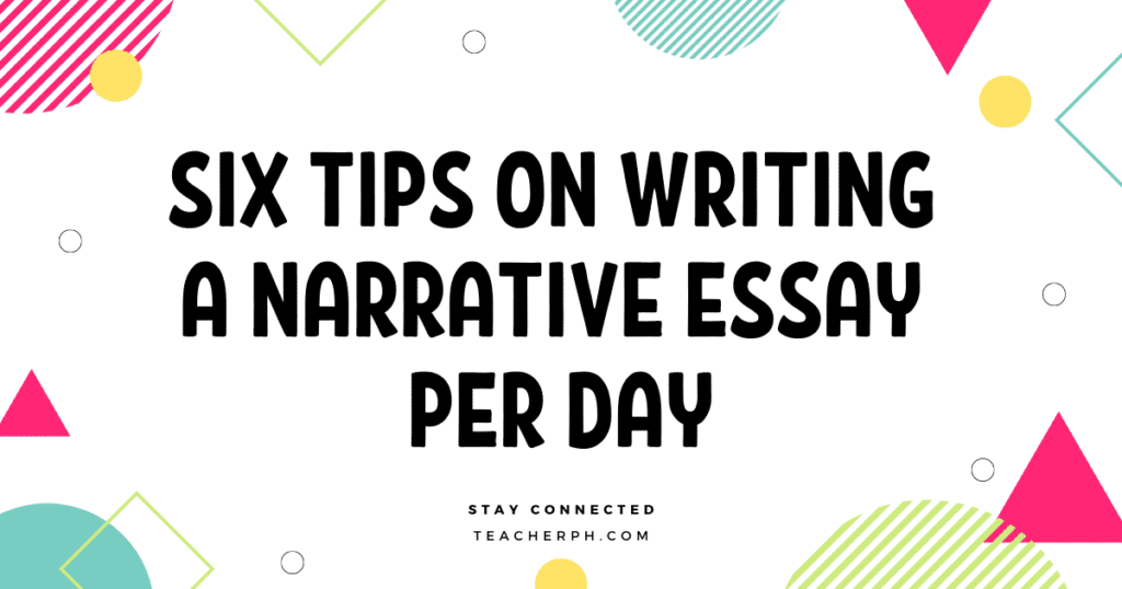 SIX TIPS ON WRITING A NARRATIVE ESSAY PER DAY