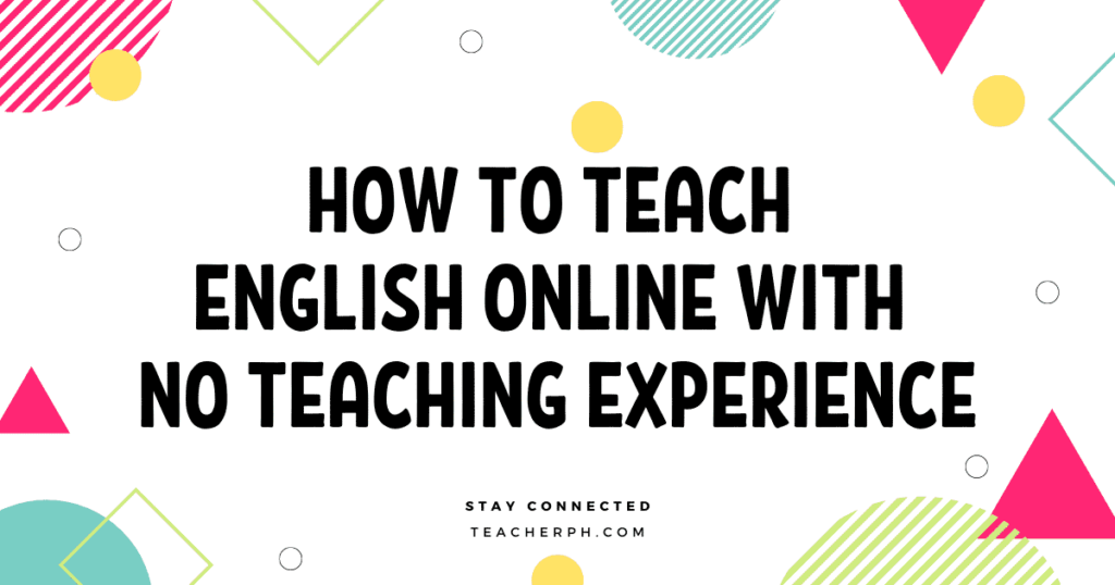 HOW TO TEACH ENGLISH ONLINE WITH NO TEACHING EXPERIENCE