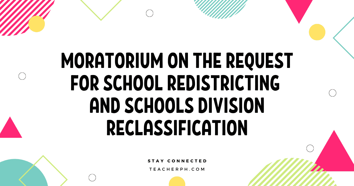 DepEd Moratorium on the Request for School Redistricting and Schools Division Reclassification