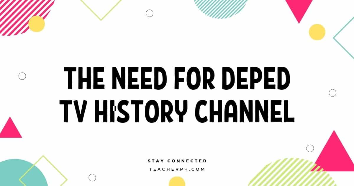 The Need for DepEd TV History Channel