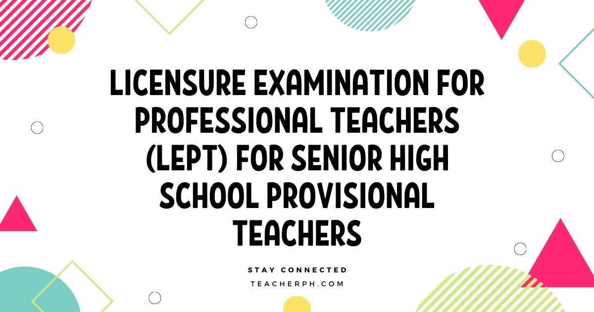 Licensure Examination for Professional Teachers (LEPT) for Senior High School Provisional Teachers