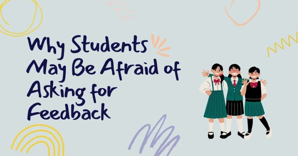 Why Students May Be Afraid of Asking for Feedback