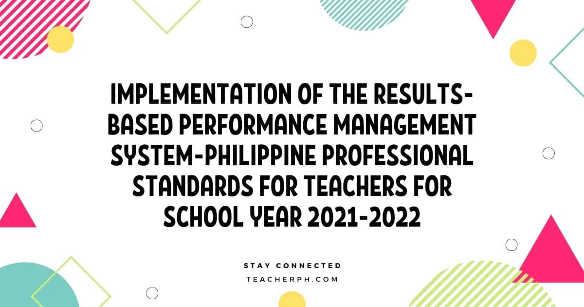 Implementation of the Results-Based Performance Management System-Philippine Professional Standards for Teachers for School Year 2021-2022