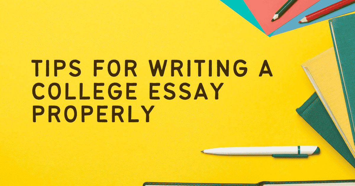Tips for Writing a College Essay Properly