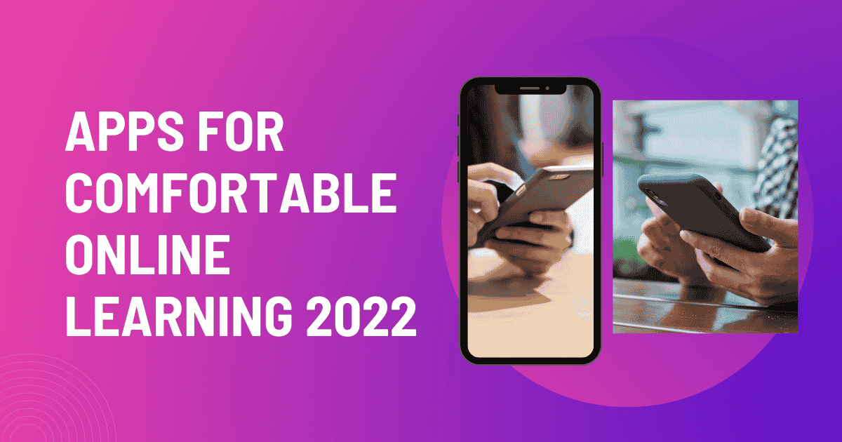 Apps for Comfortable Online Learning 2022