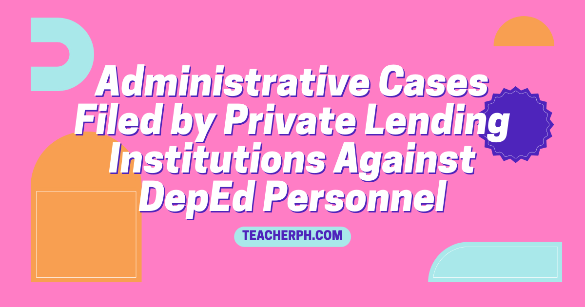 Administrative Cases Filed by Private Lending Institutions Against DepEd Personnel