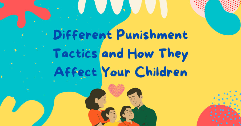 Different Punishment Tactics and How They Affect Your Children
