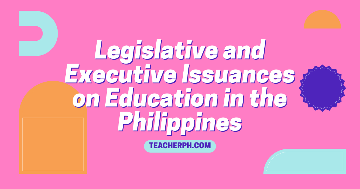 Legislative and Executive Issuances on Education in the Philippines
