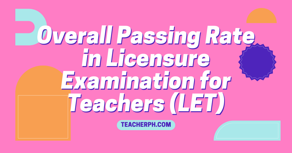 Overall Passing Rate in Licensure Examination for Teachers (LET)