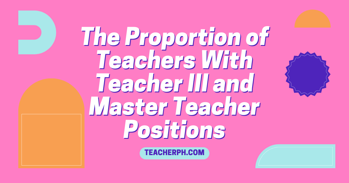 The Proportion of Teachers With Teacher III and Master Teacher Positions