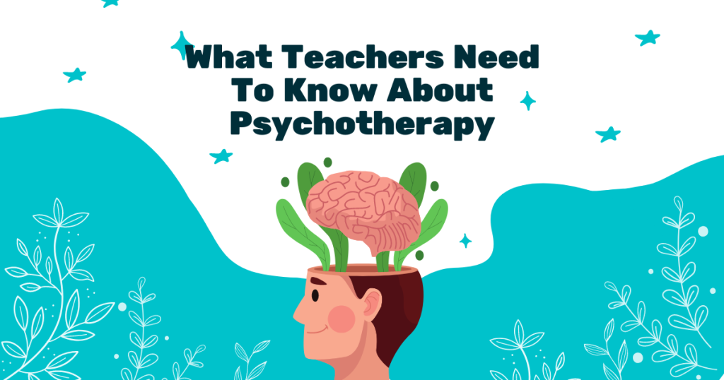 What Teachers Need To Know About Psychotherapy
