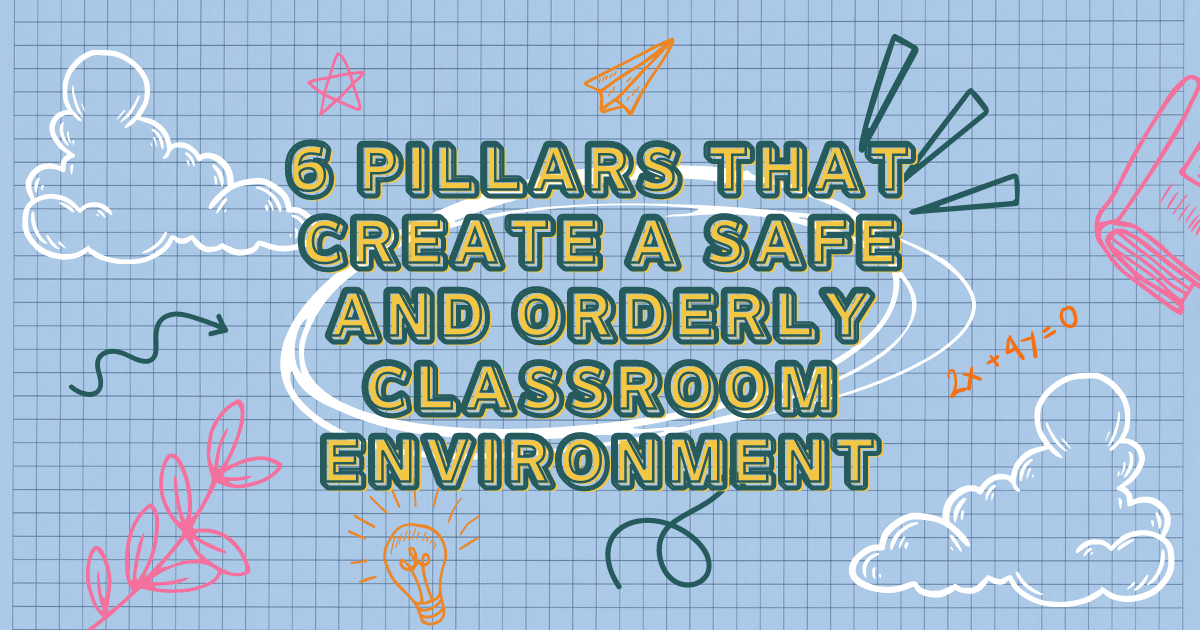 6 Pillars That Create a Safe and Orderly Classroom Environment