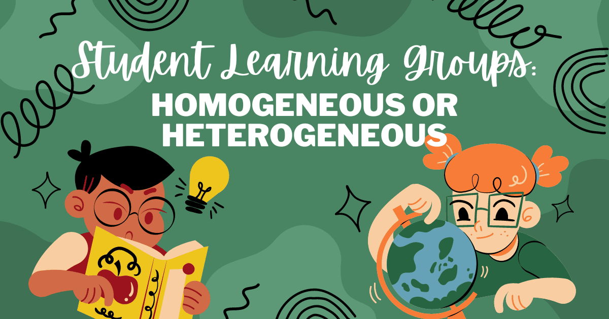 Student Learning Groups Homogeneous or Heterogeneous