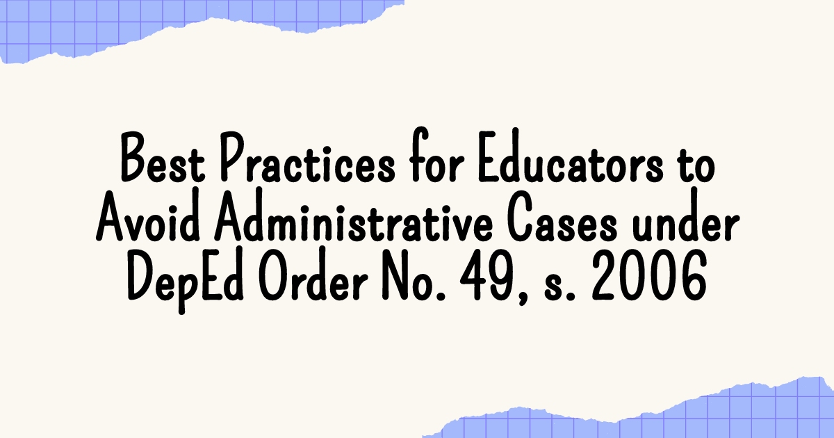 Best Practices for Educators to Avoid Administrative Cases under DepEd