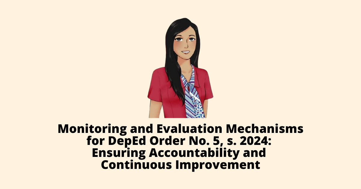Monitoring and Evaluation Mechanisms for DepEd Order No. 5, s. 2024 Ensuring Accountability and Continuous Improvement