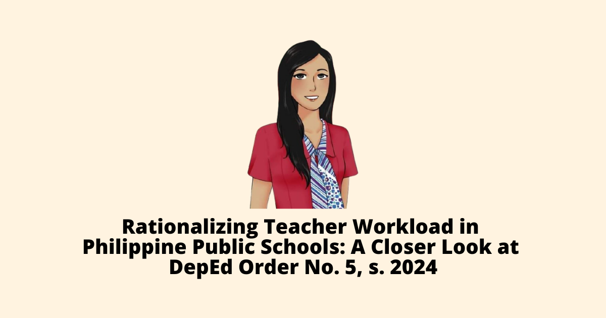Rationalizing Teacher Workload in Philippine Public Schools A Closer Look at DepEd Order No. 5, s. 2024