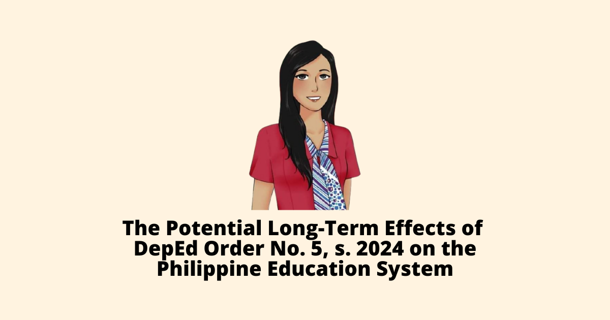 The Potential Long-Term Effects of DepEd Order No. 5, s. 2024 on the Philippine Education System