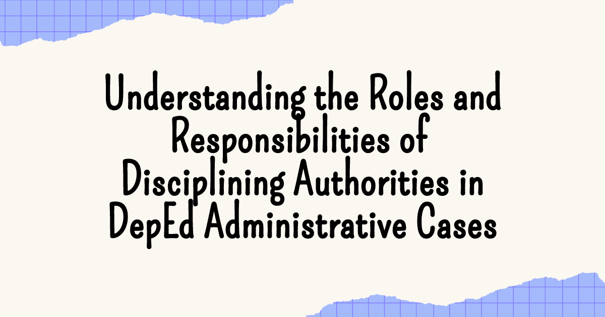 DepEd Administrative Cases Roles and Responsibilities of Disciplining