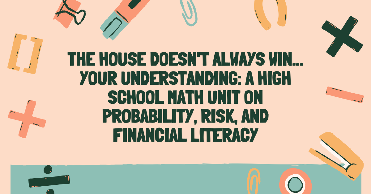 A High School Math Unit on Probability, Risk, and Financial Literacy Using Casino Games